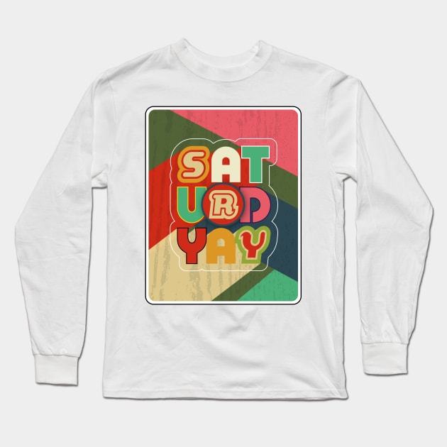 SaturdYAY! Long Sleeve T-Shirt by ScottyWalters